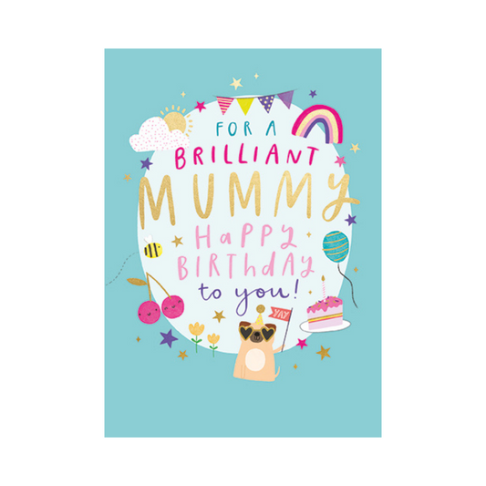 For a Brilliant Mummy Happy Birthday to you!