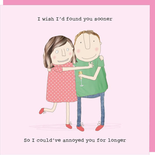 I wish I'd found you sooner- Valentines Day Greeting Card